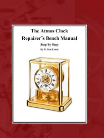 The Atmos Clock  Repairer?s Bench Manual, Step by Step - Clock Repair you can Follow Along