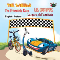 The Wheels The Friendship Race Le ruote La gara dell’amicizia - English Italian Bilingual Collection
