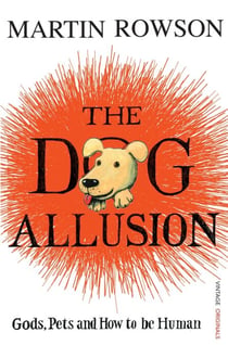 The Dog Allusion - Gods, Pets and How to be Human