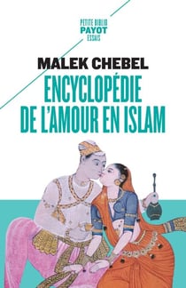 Encyclopédie de l'amour en Islam - Érotisme, beauté et sexualité dans le monde arabe, en Perse et en Turquie