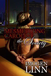 Mesmerizing Caroline - The Society (BDSM Erotica) - Mesmerizing Caroline, #3