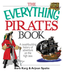 The Everything Pirates Book - A Swashbuckling History of Adventure on the High Seas