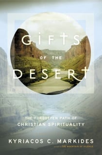 Gifts of the Desert - The Forgotten Path of Christian Spirituality