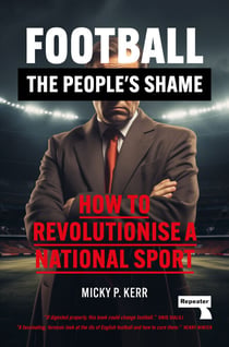 Football, the People's Shame - How to Revolutionise a National Sport