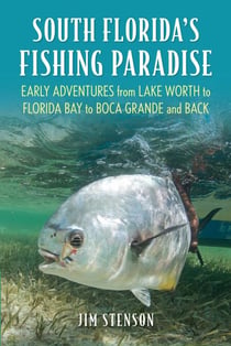 South Florida's Fishing Paradise - Early Adventures from Lake Worth to Florida Bay to Boca Grande and Back