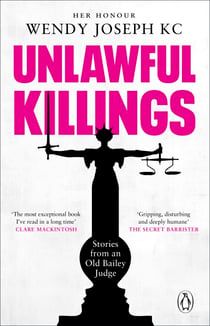 Unlawful Killings - Life, Love and Murder: Trials at the Old Bailey - The instant Sunday Times bestseller