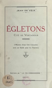 Égletons, cité de Ventadour - L'histoire d'une cité limousine avec un guide pour les touristes