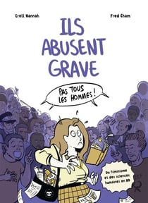 Ils abusent grave - Du féminisme et des sciences humaines en BD