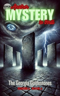 The Georgia Guidestones - GKP Mysteries – Another Mystery to Thrill Series 2, #8