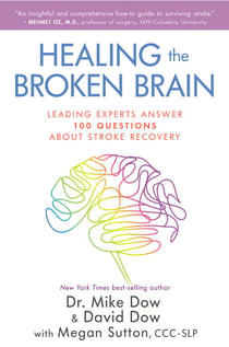 Healing the Broken Brain - Leading Experts Answer 100 Questions About Stroke Recovery