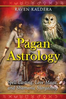 Pagan Astrology - Spell-Casting, Love Magic, and Shamanic Stargazing