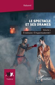 Le spectacle et ses drames - Volume 1 Ô mémoire ! Ô hypermodernité !