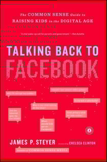 Talking Back to Facebook - The Common Sense Guide to Raising Kids in the Digital Age