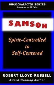Samson: Spirit-Controlled to Self-Centered - Bible Character Series