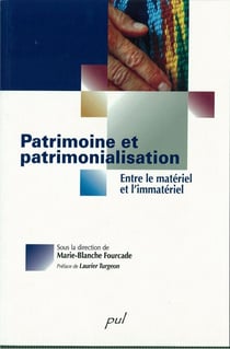 Patrimoine et patrimonialisation - Entre le matériel et l’immatériel