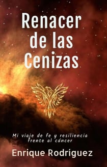 Renacer de las Cenizas: Mi Viaje de Fe y Resiliencia Frente al Cáncer