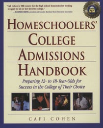 Homeschoolers' College Admissions Handbook - Preparing 12- to 18-Year-Olds for Success in the College of Their Choice