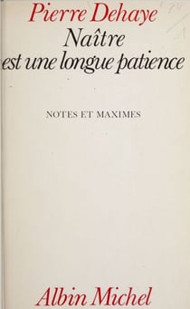Naître est une longue patience - Notes et maximes