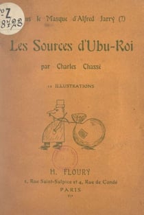 Sous le masque d'Alfred Jarry (?), les sources d'Ubu-roi - 12 illustrations