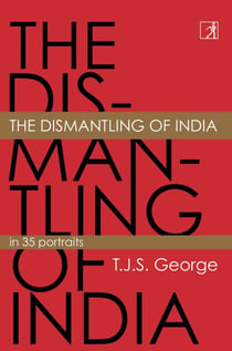 The Dismantling of India - In 35 Portraits