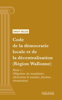 Code de la démocratie locale et de la décentralisation (Région Wallonne) - Partie V - Obligations des mandataires (déclaration de mandats, fonctions, rémunération)
