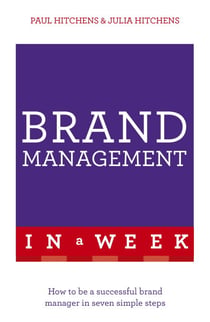 Brand Management In A Week - How To Be A Successful Brand Manager In Seven Simple Steps