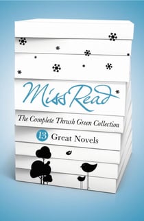 Miss Read - The Complete Thrush Green Collection (ebook) - 13 Great Novels