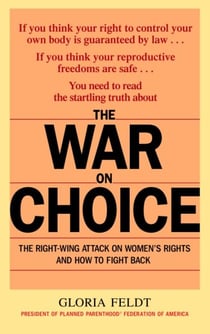 The War on Choice - The Right-Wing Attack on Women's Rights and How to Fight Back