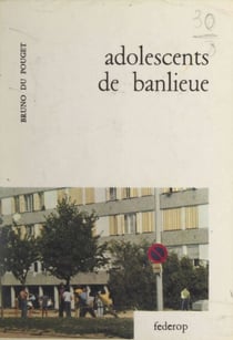 Adolescents de banlieue - Recherche éthologique sur les groupes spontanés de jeunes dans la banlieue de Lyon