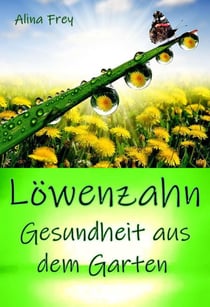 Löwenzahn - Gesundheit aus dem Garten