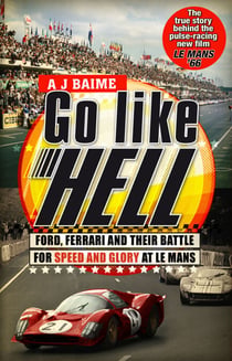 Go Like Hell - Ford, Ferrari and their Battle for Speed and Glory at Le Mans