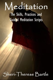 Meditation - The Skills, Practices and Guided Meditation Scripts