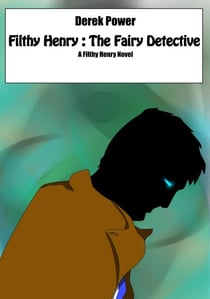 Filthy Henry: The Fairy Detective - Filthy Henry, #1
