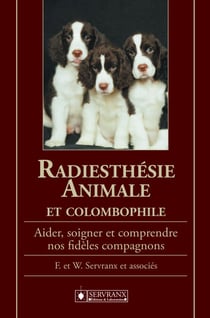 Radiesthésie animale et colombophile - Aider, soigner et comprendre nos fidèles compagnons