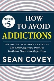 Decision #5: How to Avoid Addictions - Previously published as part of "The 6 Most Important Decisions You'll Ever Make"