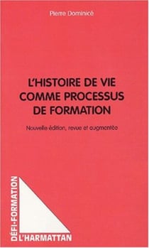 L'HISTOIRE DE VIE COMME PROCESSUS DE FORMATION - Nouvelle édition, revue et augmentée