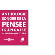 Anthologie sonore de la pensée française du XXe siècle - Sartre, Merleau-Ponty, Lévinas, Jankélévitch, Foucault, Deleuze, Desanti, Corbin, Bergson, Aron, Althusser