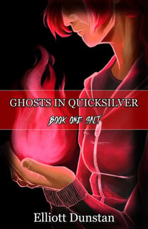 Ghosts in Quicksilver: Book One: Salt - Ghosts in Quicksilver, #1