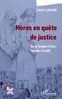 Mères en quête de justice - De la Turquie à l’Iran : résister à l’oubli