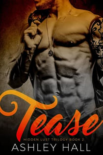 Tease: A Dark Bad Boy Romance - Hidden Lust Trilogy, #2
