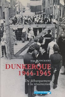 Dunkerque, 1944-1945 - Du Débarquement à la résurrection