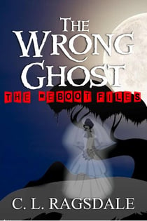 The Wrong Ghost - The Reboot Files, #4