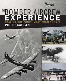 The Bomber Aircrew Experience - Dealing Out Punishment from the Air