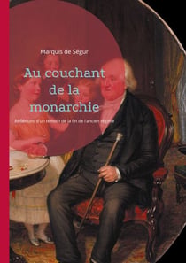 Au couchant de la monarchie - Réfléxions d'un témoin de la fin de l'ancien régime