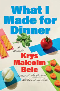 What I Made for Dinner - A Memoir
