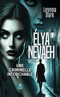 Élya Nevaeh - Tome 1 - Une criminelle intouchable