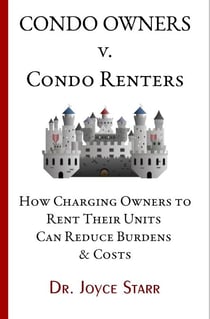 Condo Owners Versus Condo Renters: How Charging Owners to Rent Their Units Can Reduce Burdens & Costs - When Renters Rule the Roost - Your Condo & HOA Rights eBook Series, #4