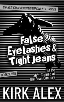 False Eyelashes & Tight Jeans Got Me Sh*t-Canned at the Bean Cannery - Chance "Cash" Register Working Stiff series, #7