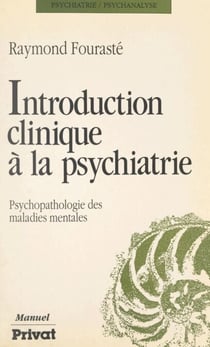 Introduction clinique à la psychiatrie - Psychopathologie des maladies mentales