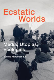 Ecstatic Worlds - Media, Utopias, Ecologies